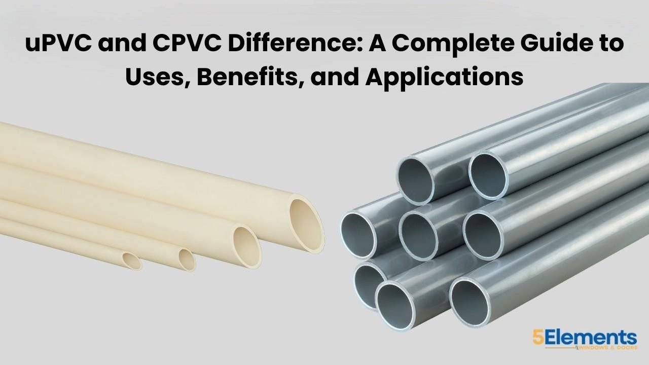 uPVC and CPVC Difference: A Complete Guide to Uses, Benefits, and Applications